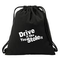 Drive It Like You Stole It Drawstring Bag