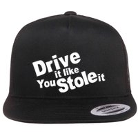 Drive It Like You Stole It Flatbill Hat