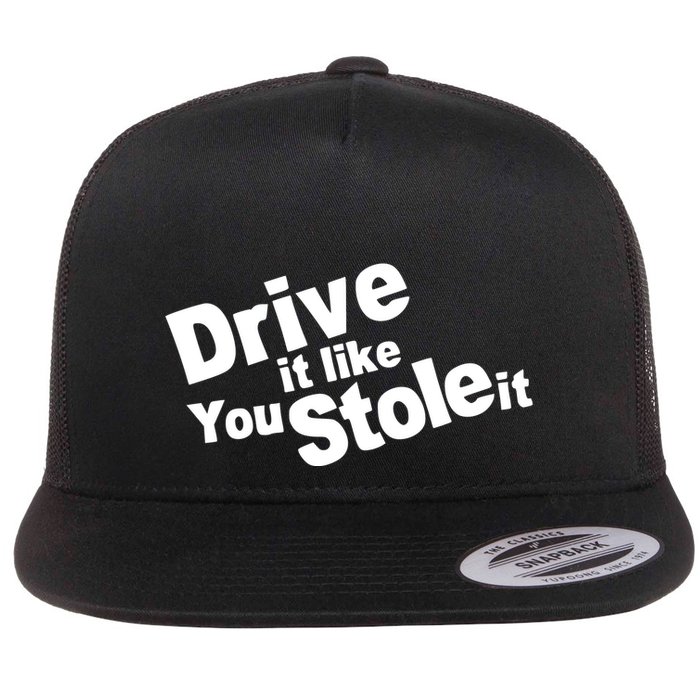 Drive It Like You Stole It Flatbill Hat