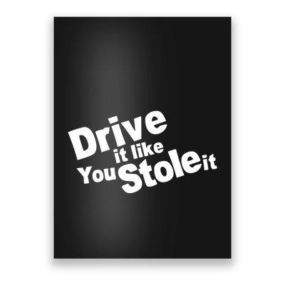 Drive It Like You Stole It Poster
