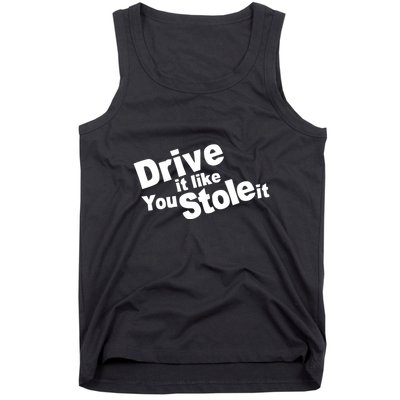 Drive It Like You Stole It Tank Top
