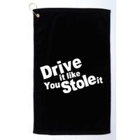 Drive It Like You Stole It Golf Towel