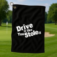 Drive It Like You Stole It Golf Towel