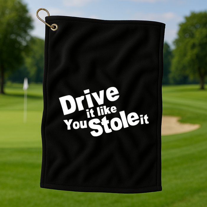 Drive It Like You Stole It Golf Towel
