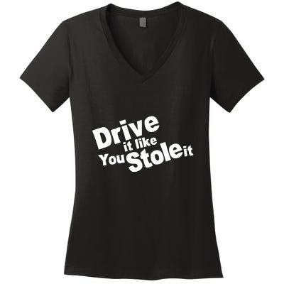 Drive It Like You Stole It Women's V-Neck T-Shirt