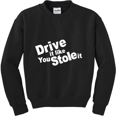 Drive It Like You Stole It Kids Sweatshirt