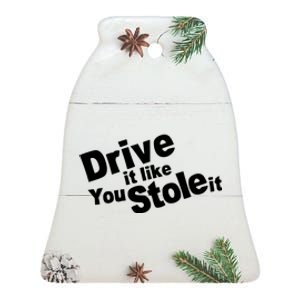 Drive It Like You Stole It Ceramic Bell Ornament