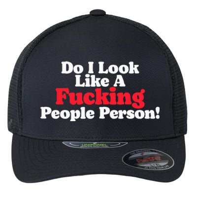 Do I Look Like A Fucking People Person Flexfit Unipanel Trucker Cap