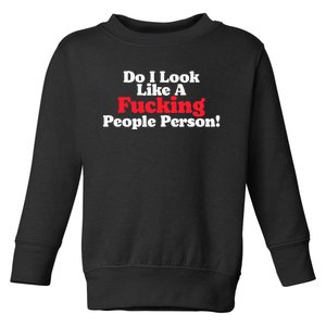 Do I Look Like A Fucking People Person Toddler Sweatshirt