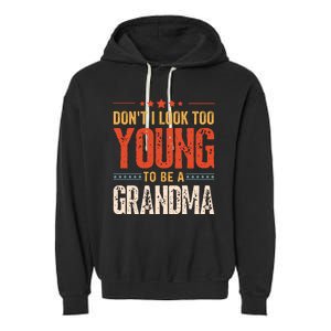 Dont I Look Too Young To Be A Grandma Funny New Grandmother Garment-Dyed Fleece Hoodie