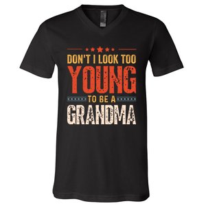 Dont I Look Too Young To Be A Grandma Funny New Grandmother V-Neck T-Shirt