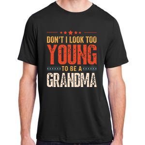 Dont I Look Too Young To Be A Grandma Funny New Grandmother Adult ChromaSoft Performance T-Shirt