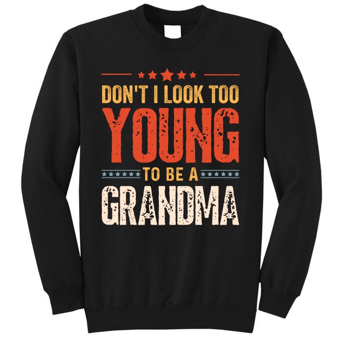 Dont I Look Too Young To Be A Grandma Funny New Grandmother Tall Sweatshirt