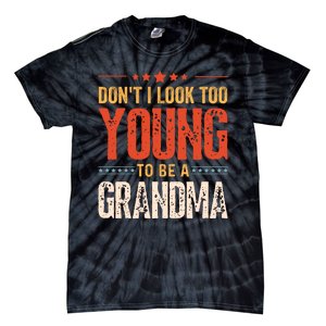 Dont I Look Too Young To Be A Grandma Funny New Grandmother Tie-Dye T-Shirt