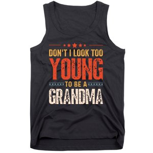 Dont I Look Too Young To Be A Grandma Funny New Grandmother Tank Top