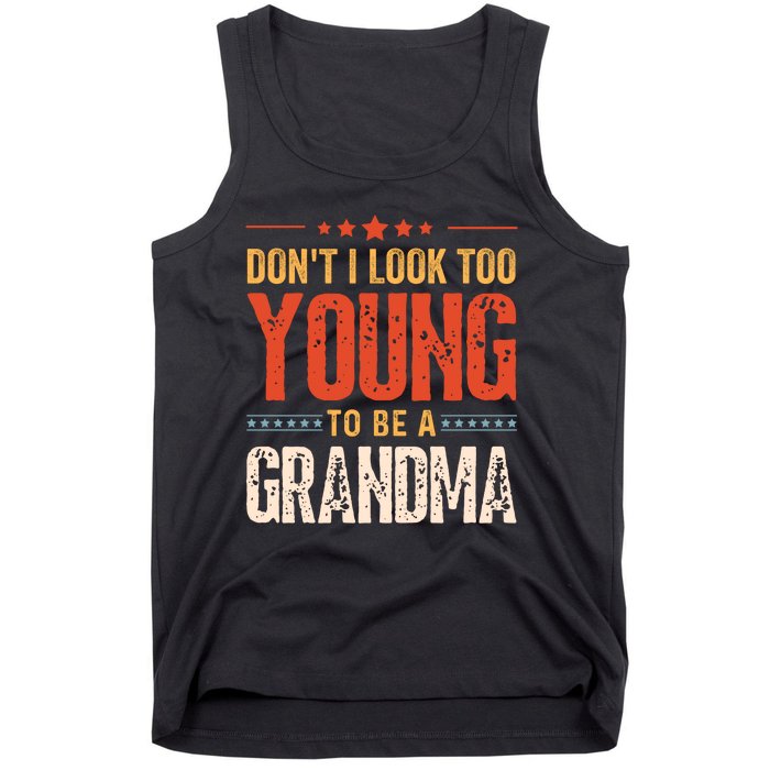 Dont I Look Too Young To Be A Grandma Funny New Grandmother Tank Top