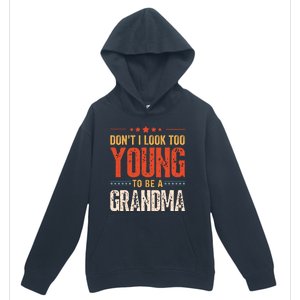 Dont I Look Too Young To Be A Grandma Funny New Grandmother Urban Pullover Hoodie