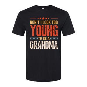 Dont I Look Too Young To Be A Grandma Funny New Grandmother Softstyle CVC T-Shirt