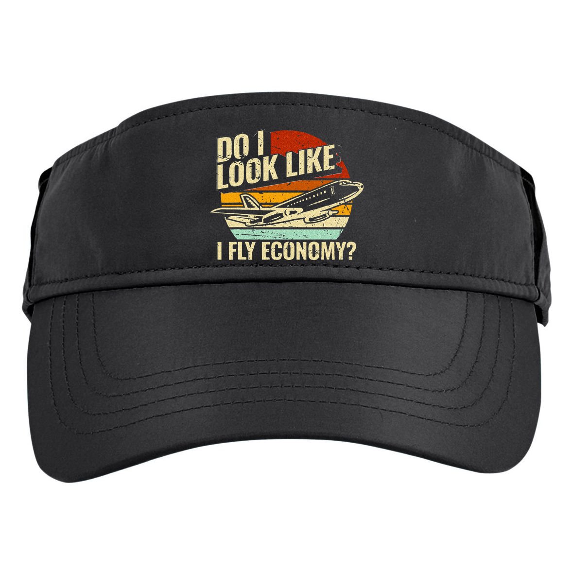 Do I Look Like I Fly Economy Design Travel Traveling Funny Adult Drive Performance Visor