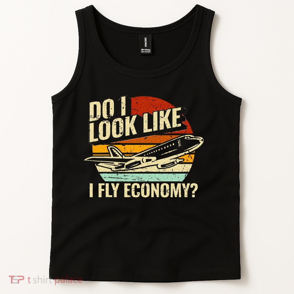 Do I Look Like I Fly Economy Design Travel Traveling Funny Tank Top