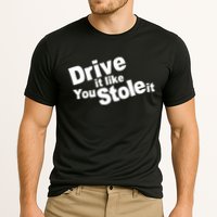 Drive It Like You Stole It Car Lover Cooling Performance Crew T-Shirt