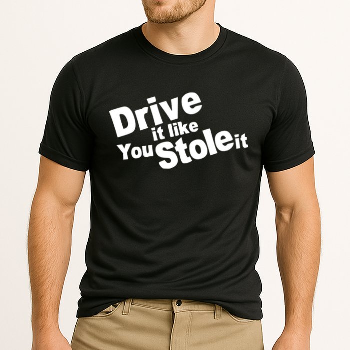 Drive It Like You Stole It Car Lover Cooling Performance Crew T-Shirt