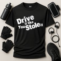 Drive It Like You Stole It Car Lover Cooling Performance Crew T-Shirt