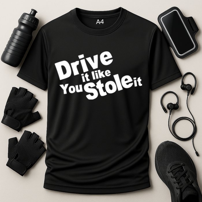 Drive It Like You Stole It Car Lover Cooling Performance Crew T-Shirt