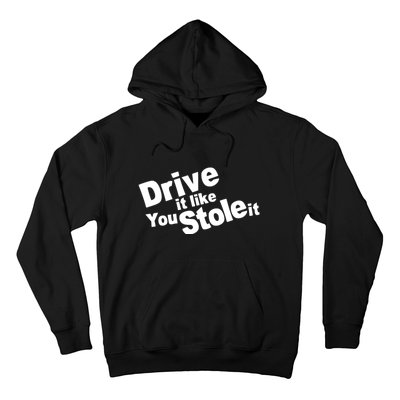 Drive It Like You Stole It Car Lover Hoodie