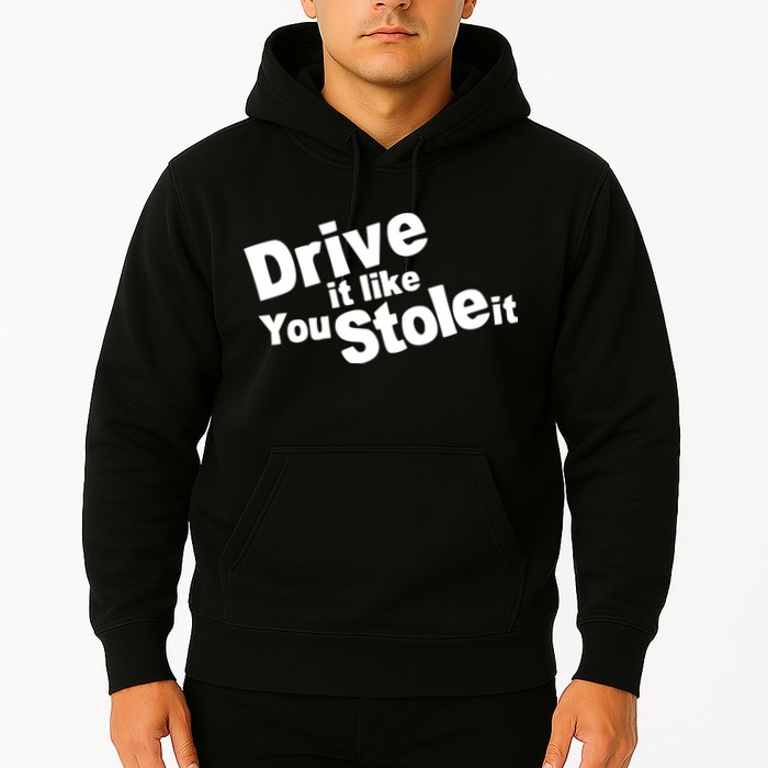 Drive It Like You Stole It Car Lover Hoodie