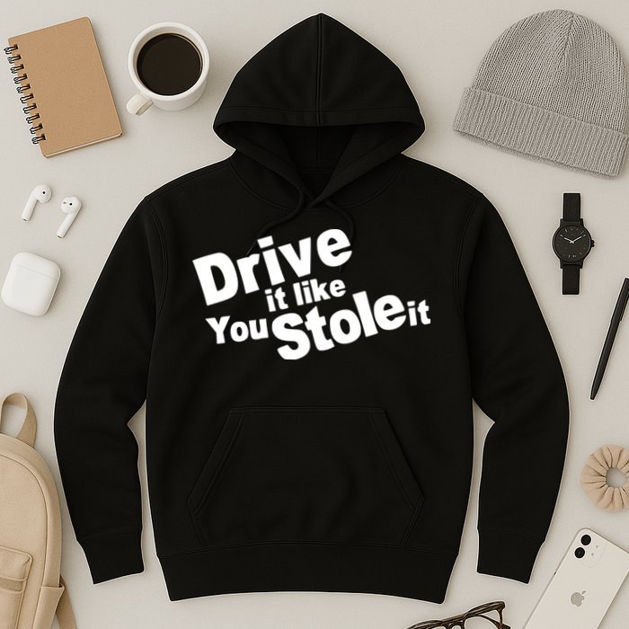 Drive It Like You Stole It Car Lover Hoodie