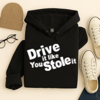 Drive It Like You Stole It Car Lover Hoodie
