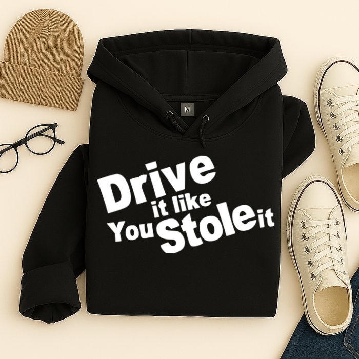 Drive It Like You Stole It Car Lover Hoodie