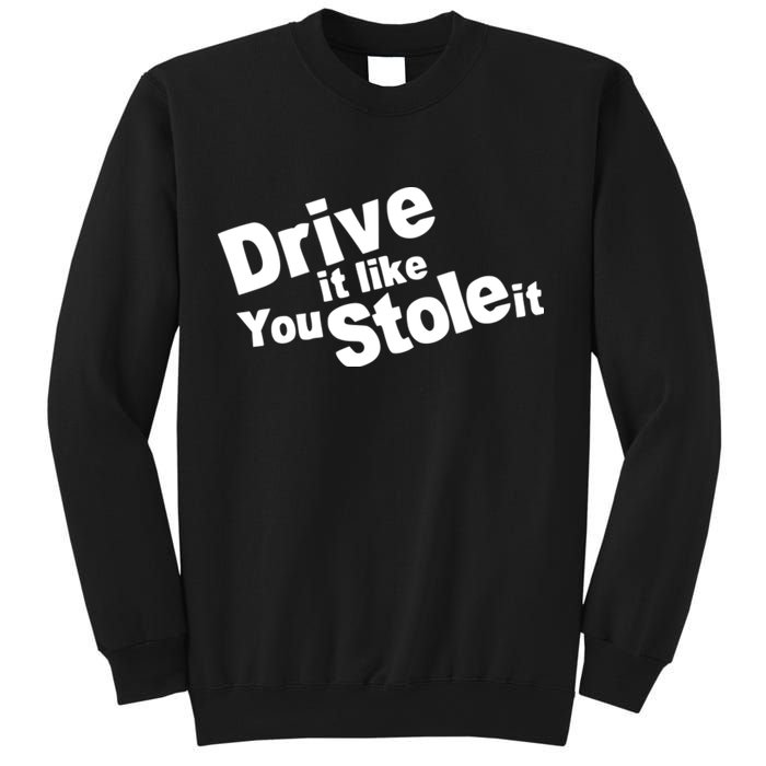 Drive It Like You Stole It Car Lover Sweatshirt