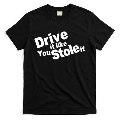 Drive It Like You Stole It Car Lover T-Shirt