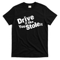 Drive It Like You Stole It Car Lover T-Shirt
