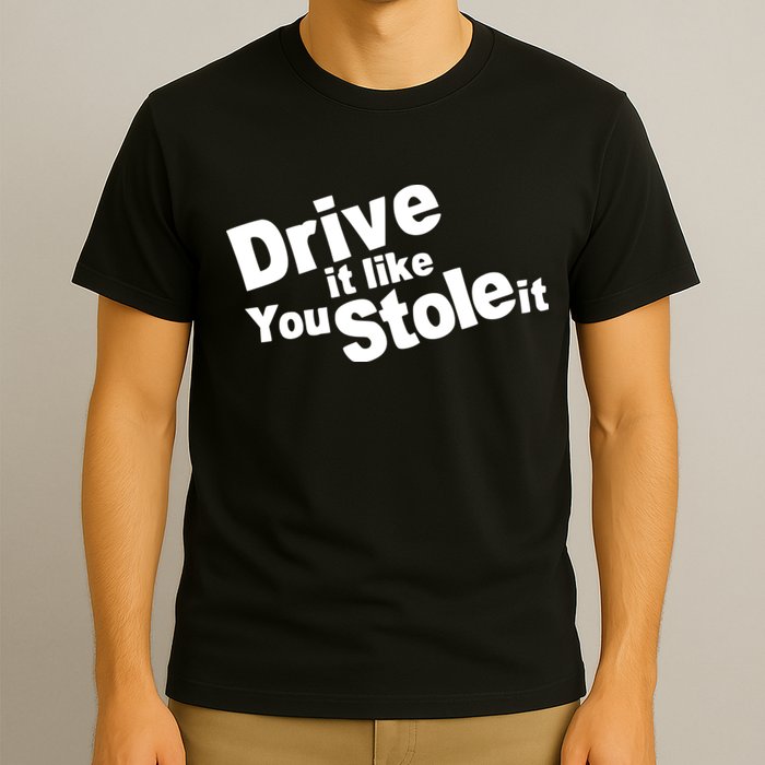 Drive It Like You Stole It Car Lover T-Shirt
