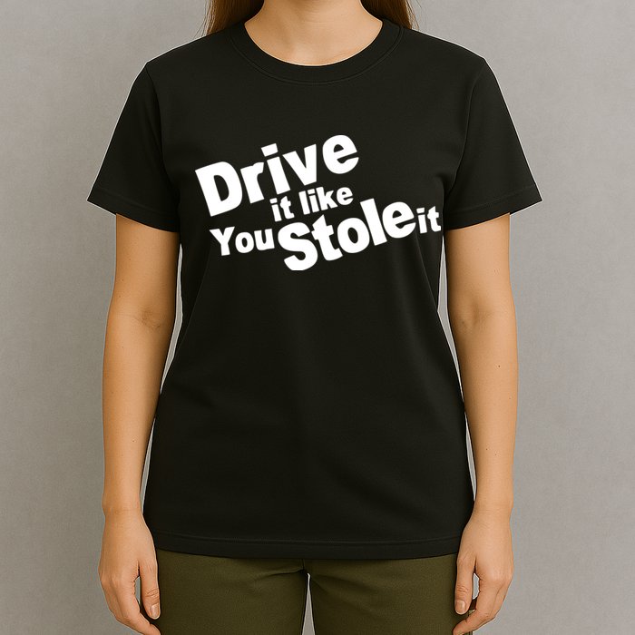 Drive It Like You Stole It Car Lover T-Shirt