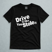 Drive It Like You Stole It Car Lover T-Shirt