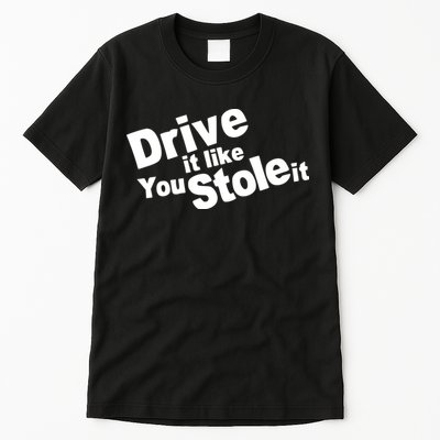 Drive It Like You Stole It Car Lover Tall T-Shirt