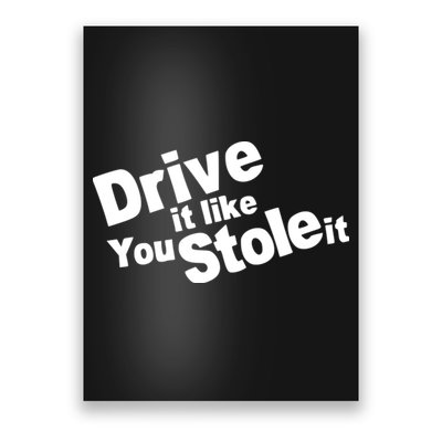 Drive It Like You Stole It Car Lover Poster