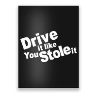 Drive It Like You Stole It Car Lover Poster