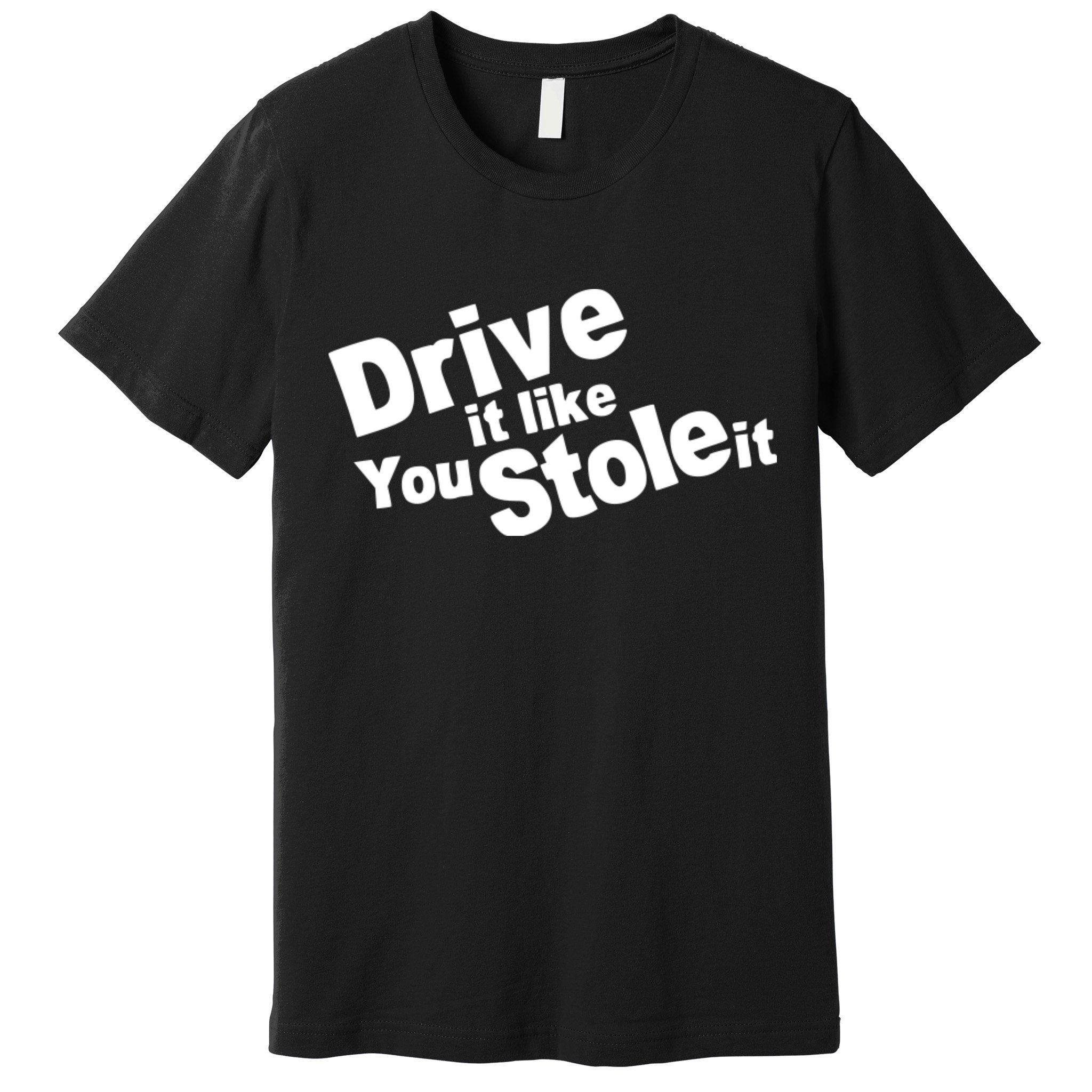 Drive It Like You Stole It Car Lover Premium T-Shirt