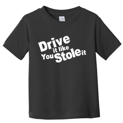 Drive It Like You Stole It Car Lover Toddler T-Shirt