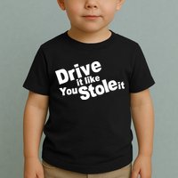 Drive It Like You Stole It Car Lover Toddler T-Shirt
