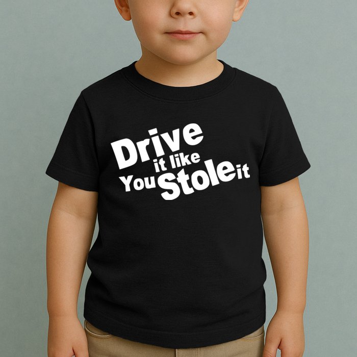 Drive It Like You Stole It Car Lover Toddler T-Shirt