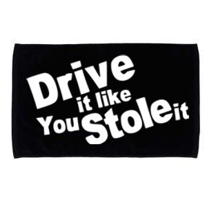 Drive It Like You Stole It Car Lover Microfiber Hand Towel