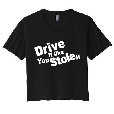 Drive It Like You Stole It Car Lover Women's Crop Top Tee