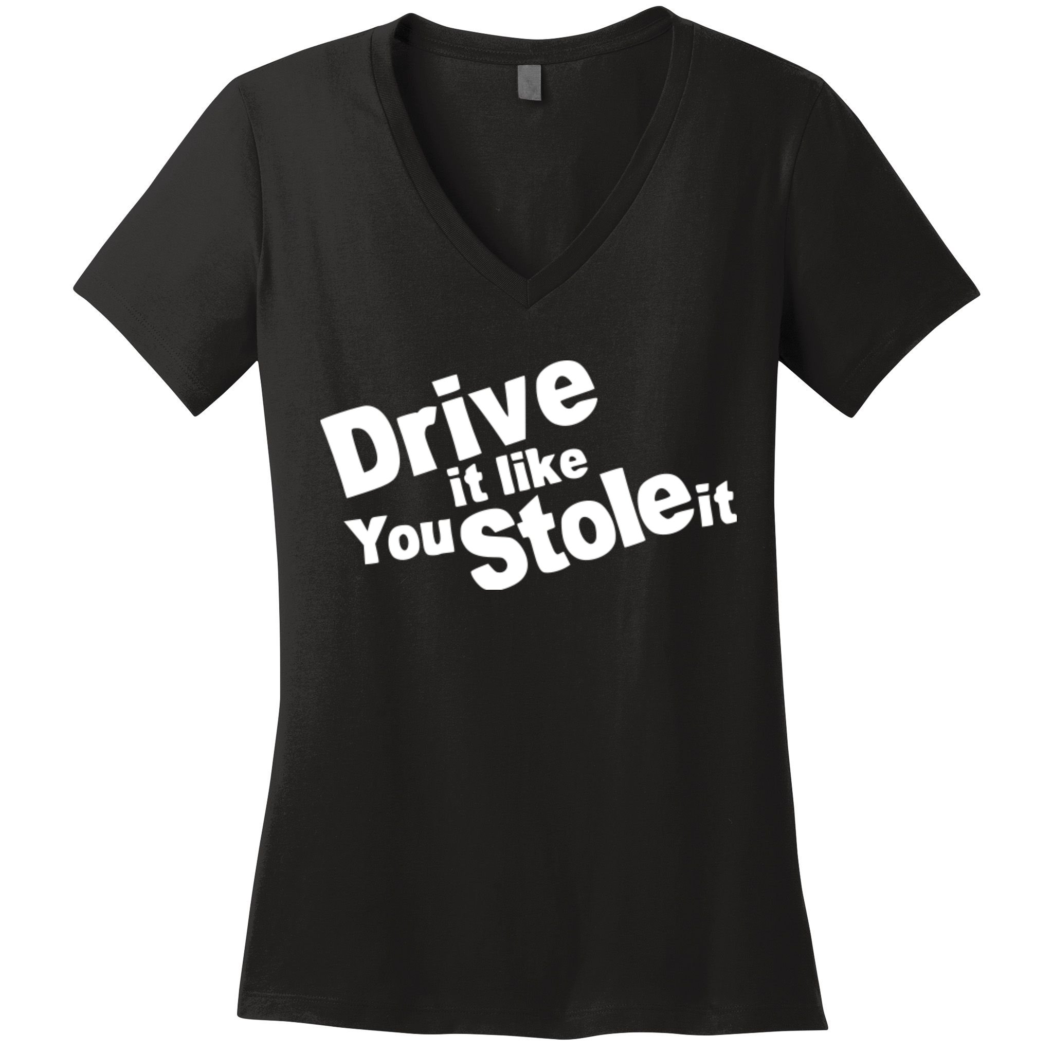 Drive It Like You Stole It Car Lover Women's V-Neck T-Shirt