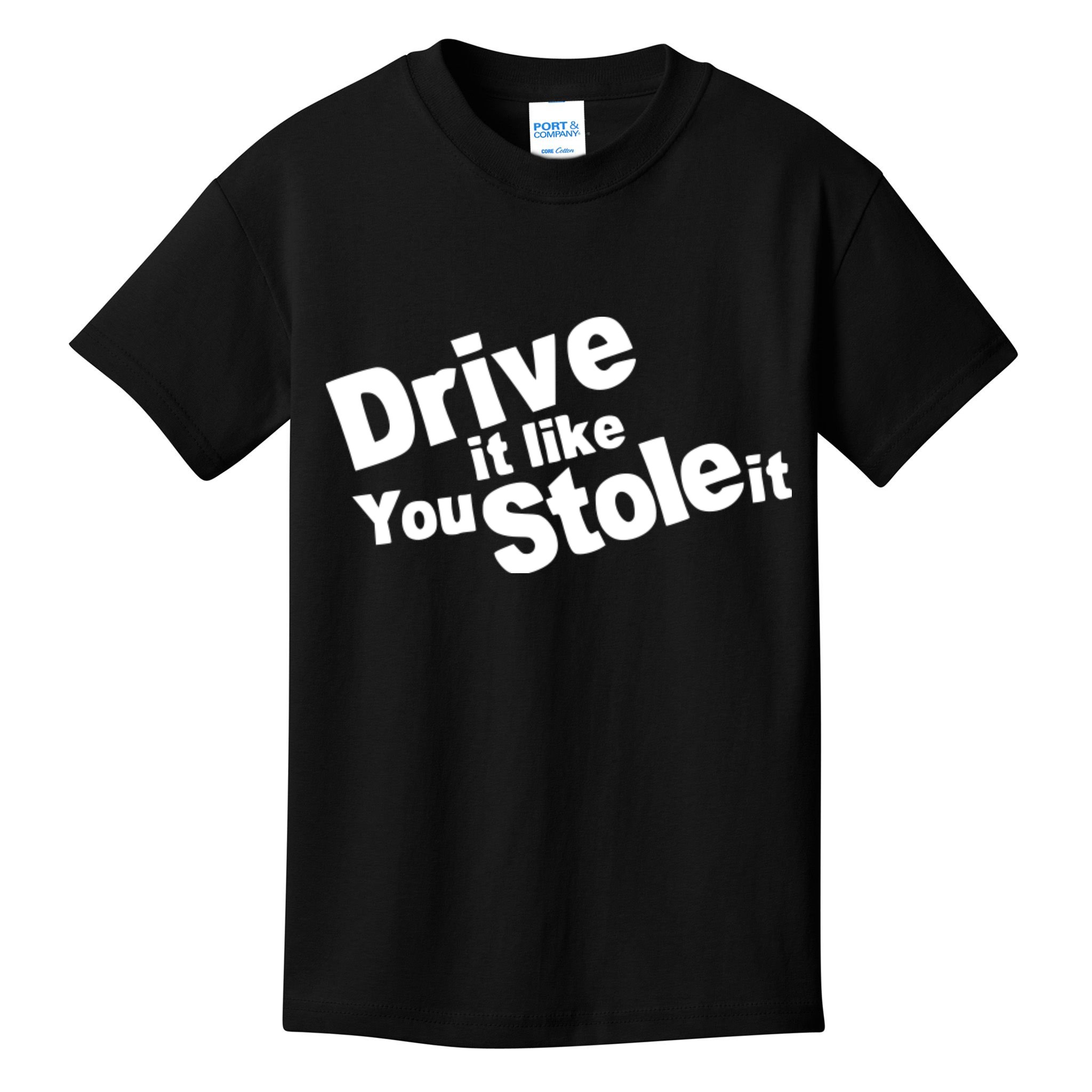 Drive It Like You Stole It Car Lover Kids T-Shirt